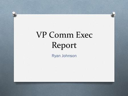 VP Comm Exec Report Ryan Johnson. From Last Meeting O Meetings with Jane Antoniak O Interim Report O Grant fund application for advertising funds O Research.