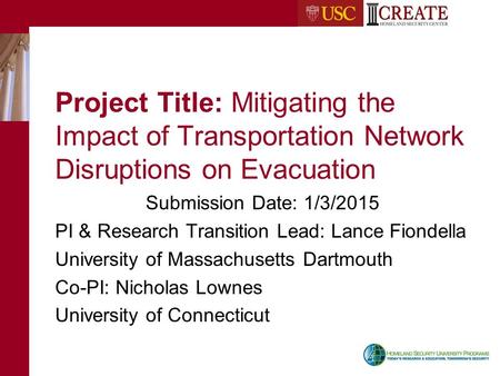 Project Title: Mitigating the Impact of Transportation Network Disruptions on Evacuation Submission Date: 1/3/2015 PI & Research Transition Lead: Lance.