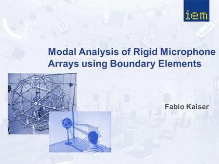 Modal Analysis of Rigid Microphone Arrays using Boundary Elements Fabio Kaiser.