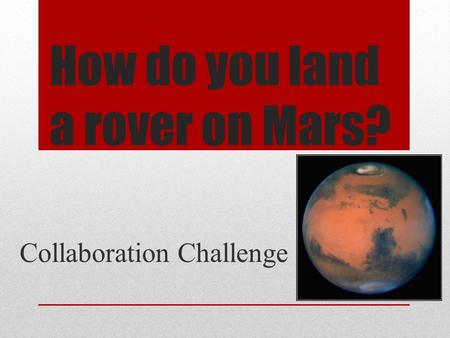 How do you land a rover on Mars? Collaboration Challenge.