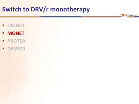 Switch to DRV/r monotherapy  MONOI  MONET  PROTEA  DRV600.