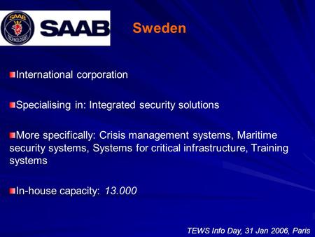 Sweden International corporation Specialising in: Integrated security solutions More specifically: Crisis management systems, Maritime security systems,