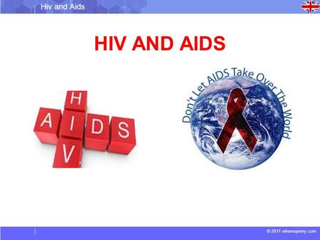 © 2011 wheresjenny.com HIV AND AIDS Hiv and Aids.