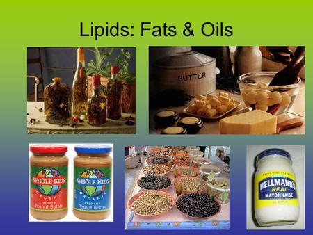 Lipids: Fats & Oils.