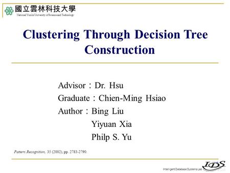 Intelligent Database Systems Lab Advisor ： Dr. Hsu Graduate ： Chien-Ming Hsiao Author ： Bing Liu Yiyuan Xia Philp S. Yu 國立雲林科技大學 National Yunlin University.