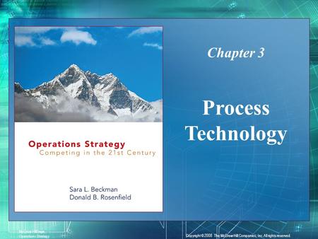 3-1 McGraw-Hill/Irwin Operations Strategy Copyright © 2008 The McGraw-Hill Companies, Inc. All rights reserved. Process Technology Chapter 3.