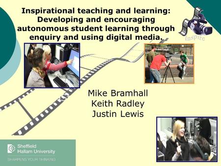 Inspirational teaching and learning: Developing and encouraging autonomous student learning through enquiry and using digital media. Mike Bramhall Keith.