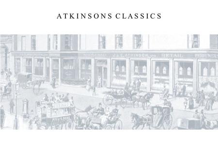 A T K I N S O N S C L A S S I C S. As a young man James collected the secret recipes of his creations in a book… Brief history To talk about ATKINSONS.