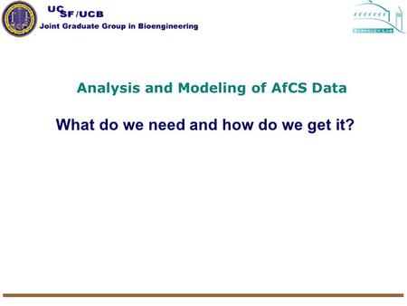 Analysis and Modeling of AfCS Data What do we need and how do we get it?