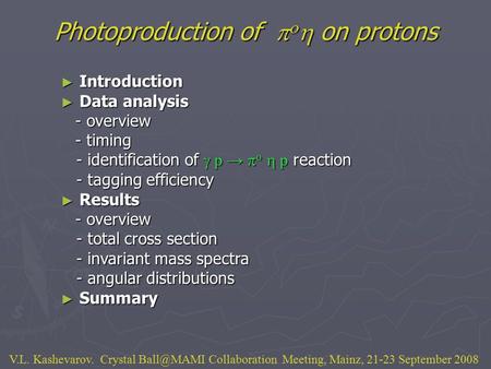 V.L. Kashevarov. Crystal Collaboration Meeting, Mainz, 21-23 September 2008 Photoproduction of    on protons ► Introduction ► Data analysis.