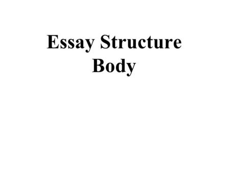 Essay Structure Body. What is a Body Paragraph? A body paragraph presents the supporting information for the thesis in an essay. A body paragraph can.