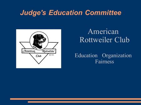 Judge's Education Committee American Rottweiler Club Education Organization Fairness.