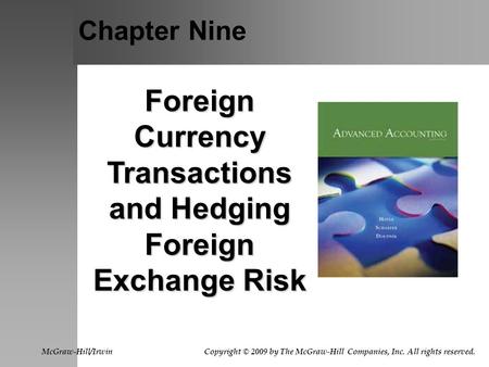 Chapter Nine Foreign Currency Transactions and Hedging Foreign Exchange Risk McGraw-Hill/Irwin Copyright © 2009 by The McGraw-Hill Companies, Inc. All.