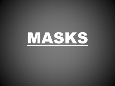 MASKS.