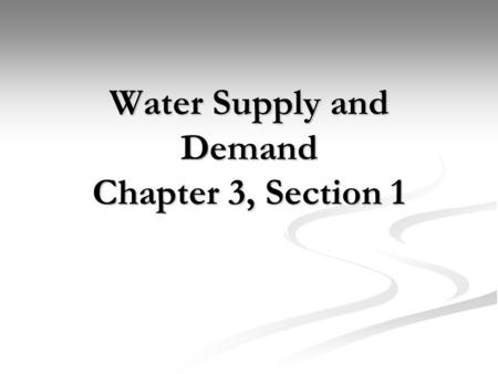 Water Supply and Demand Chapter 3, Section 1. I. How People Use Water I. How People Use Water Household,industry, agriculture, recreation Household,industry,