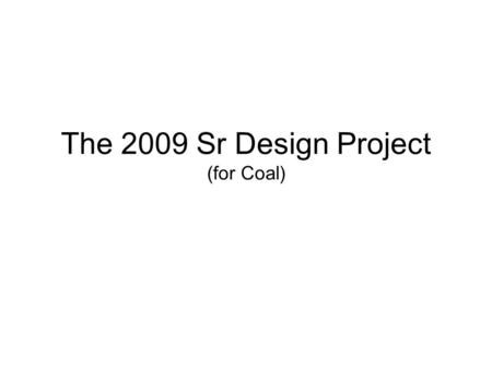 The 2009 Sr Design Project (for Coal). What is Covered Mine Plan and Layout –Methods –Equipment –Manning –Production Rate –Sequence Rock Mechanics –Orientation.