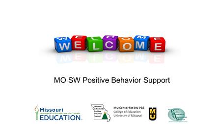 MO SW Positive Behavior Support MU Center for SW-PBS College of Education University of Missouri.