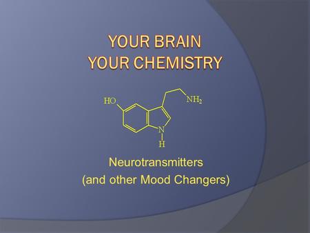 Neurotransmitters (and other Mood Changers). All Natural – All Organic Neurotransmitters responsible for: reward pathways, mood, sleep, muscle control,