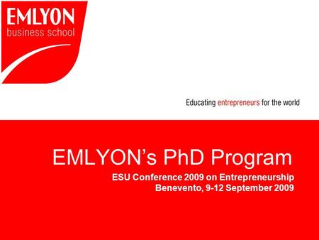 EMLYON’s PhD Program ESU Conference 2009 on Entrepreneurship Benevento, 9-12 September 2009.