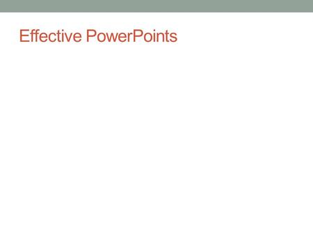 Effective PowerPoints. This: Do not attempt to put all the text, code, or explanation of what you are talking about directly onto the slide, especially.