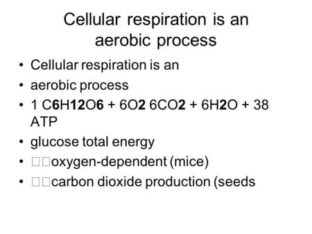 Cellular respiration is an aerobic process