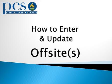 How to Enter & Update.  What is an Offsite? Property from one cost center (custodial cost center) housed at another location It is the responsibility.