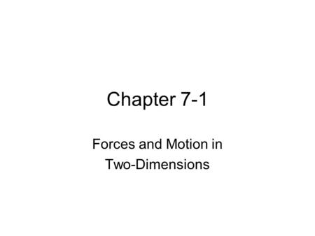 Chapter 7-1 Forces and Motion in Two-Dimensions. Equilibrium An object is in equilibrium when all the forces on it add up to zero.