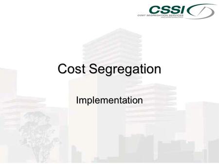 Cost Segregation Implementation. Implementation n Final Phase of Selling Process n Engagement Letter -Client signs EL included with property analysis.