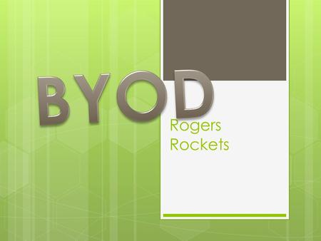 Rogers Rockets. What is BYOD? BYOD VIDEO What is BYOD?  The goal is to allow teachers and students to work and learn together in a technology environment.