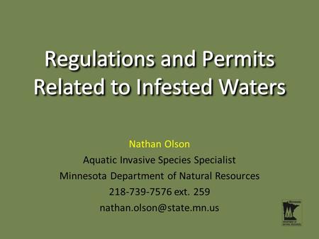 Nathan Olson Aquatic Invasive Species Specialist Minnesota Department of Natural Resources 218-739-7576 ext. 259