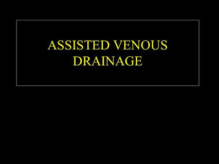 ASSISTED VENOUS DRAINAGE