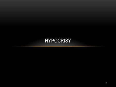 HYPOCRISY 1. INTRODUCTION Hypocrisy can be defined as “Falsely claiming to possess characteristics, such as religiosity or virtues, that one lacks.” The.