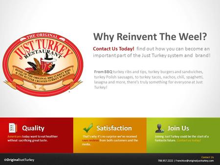 © OriginalJustTurkey Why Reinvent The Weel? From BBQ turkey ribs and tips, turkey burgers and sandwiches, turkey Polish sausages, to turkey tacos, nachos,