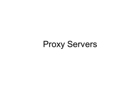 Proxy Servers.