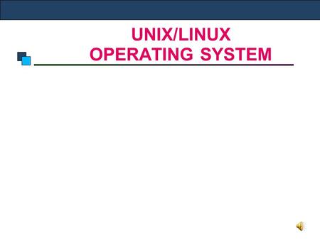 UNIX/LINUX OPERATING SYSTEM. Introduction to Linux Introduction to Unix History of UNIX What is Linux Linux Distributions Linux Installation Unix File.