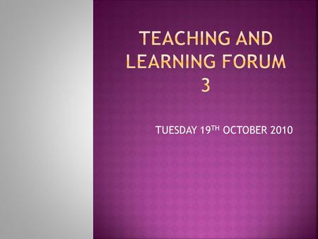 TUESDAY 19 TH OCTOBER 2010. a) Give you the time to consolidate your understanding of each of the 4 phases of the accelerated learning cycle. b) Share.