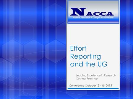 Effort Reporting and the UG Leading Excellence in Research Costing Practices Conference October 13 - 15, 2015.