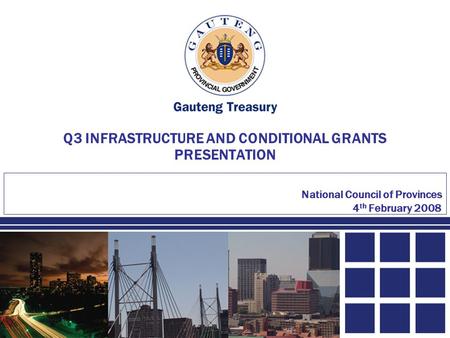 1 Q3 INFRASTRUCTURE AND CONDITIONAL GRANTS PRESENTATION National Council of Provinces 4 th February 2008.