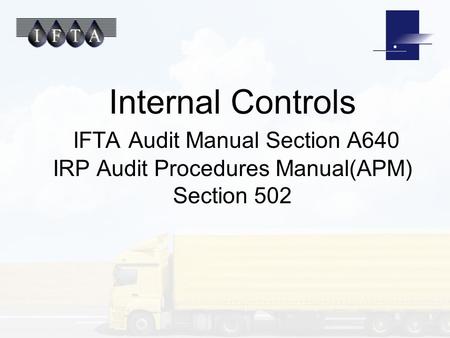 Internal Controls IFTA Audit Manual Section A640 IRP Audit Procedures Manual(APM) Section 502.