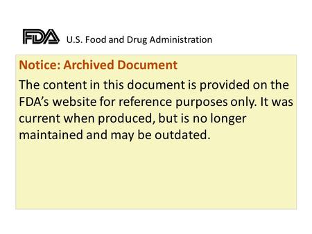 U.S. Food and Drug Administration Notice: Archived Document The content in this document is provided on the FDA’s website for reference purposes only.