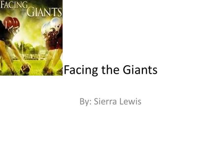 Facing the Giants By: Sierra Lewis. Perseverance Perseverance is not giving up. Trying over an over until succeed. Not giving in on the first try, really.