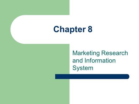 Chapter 8 Marketing Research and Information System.