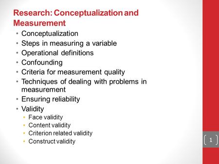 Research: Conceptualization and Measurement Conceptualization Steps in measuring a variable Operational definitions Confounding Criteria for measurement.