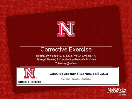 Corrective Exercise Reed D. Phinisey B.S., C.S.C.S, NSCA-CPT, USAW Strength Training & Conditioning Graduate Assistant