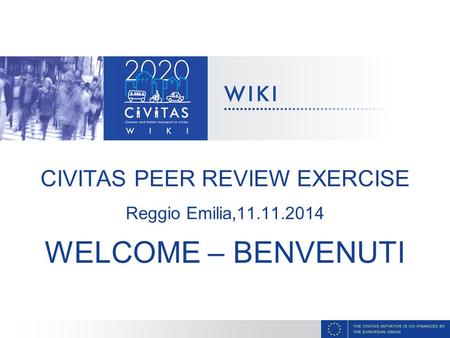 CIVITAS PEER REVIEW EXERCISE Reggio Emilia,11.11.2014 WELCOME – BENVENUTI.