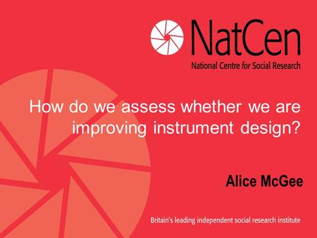 How do we assess whether we are improving instrument design? Alice McGee.