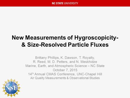 New Measurements of Hygroscopicity- & Size-Resolved Particle Fluxes Brittany Phillips, K. Dawson, T. Royalty, R. Reed, M. D. Petters, and N. Meskhidze.