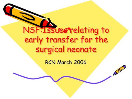 NSF:Issues relating to early transfer for the surgical neonate RCN March 2006.