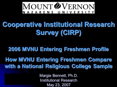 Cooperative Institutional Research Survey (CIRP) 2006 MVNU Entering Freshmen Profile How MVNU Entering Freshmen Compare with a National Religious College.