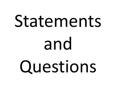 Statements and Questions. Statements and Questions Statements end with a ________period. Statements are sentences that tells something. Questions end.